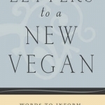 Letters to a New Vegan: Words to Inform, Inspire, and Support a Vegan Lifestyle