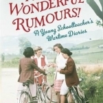 These Wonderful Rumours!: A Young Schoolteacher's Wartime Diaries 1939-1945