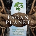 Pagan Planet: Being, Believing &amp; Belonging in the 21century