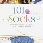 101 Socks: Circular Needles, Felted, Addi-Express, Toe Up, Crocheted &amp; Spiral Knit