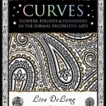 Curves: Flowers, Foliates &amp; Flourishes in The Formal Decorative Arts