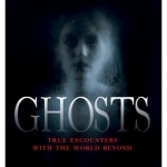 Ghosts: True Encounters with the World Beyond