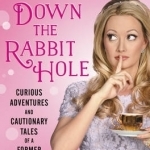 Down the Rabbit Hole: Curious Adventures and Cautionary Tales of a Former Playboy Bunny