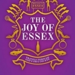 The Joy of Essex: Travels Through God&#039;s Own County