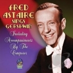 Sings George &amp; Ira Gershwin by Fred Astaire