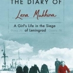 The Diary of Lena Mukhina: A Girl&#039;s Life in the Siege of Leningrad