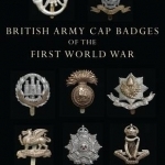 British Army Cap Badges of the First World War