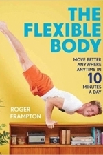 The Flexible Body: Move better anywhere, anytime in 10 minutes a day 
