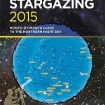 Philip&#039;s Stargazing: Month-By-Month Guide to the Northern Night Sky: 2015