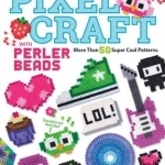 Pixel Craft with Perler Beads: More Than 50 Super Cool Patterns: Patterns for Hama, Perler, Pyssla, Nabbi, and Melty Beads