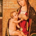 The Fabric of Marian Devotion in Isabel de Villena&#039;s Vita Christi