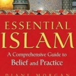 Essential Islam: A Comprehensive Guide to Belief and Practice