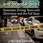 Hollywood Death and Scandal Sites: Seventeen Driving Tours with Directions and the Full Story