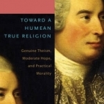 Toward a Humean True Religion: Genuine Theism, Moderate Hope, and Practical Morality