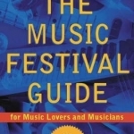 The Music Festival Guide: For Music Lovers and Musicians