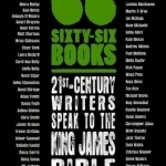 Sixty-Six Books: 21st-Century Writers Speak to the King James Bible