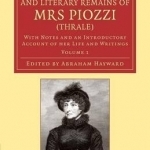 Autobiography, Letters and Literary Remains of Mrs Piozzi (Thrale): With Notes and an Introductory Account of Her Life and Writings