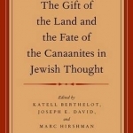The Gift of the Land and the Fate of the Canaanites in Jewish Thought