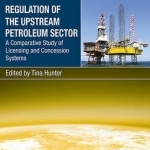 Regulation of the Upstream Petroleum Sector: A Comparative Study of Licensing and Concession Systems