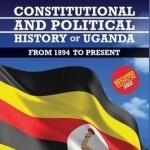 Constitutional and Political History of Uganda: From 1894 to Present