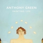 Anthony Green: Painting Life