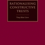 Rationalising Constructive Trusts