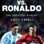 Messi vs. Ronaldo - 2017: The Greatest Rivalry