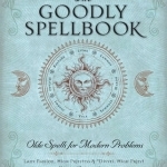 The Goodly Spellbook: Olde Spells for Modern Problems