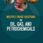 Multiple Choice Questions on Oil, Gas, and Petrochemicals