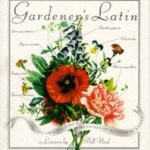 Gardener&#039;s Latin: Discovering the Origins, Lore and Meanings of Botanical Names