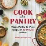 Cook the Pantry: Vegan Pantry-to-Plate Recipes in 20 Minutes or Less