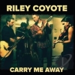 Carry Me Away by Riley Coyote