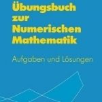 Ubungsbuch Zur Numerischen Mathematik