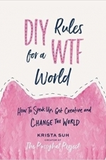 DIY Rules for a WTF World: How to Speak Up, Get Creative, and Change the World