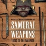 Samurai Weapons: Tools of the Warrior