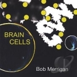 Brain Cells by Bob Merrigan