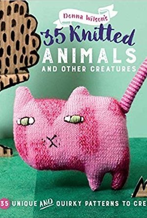 35 Knitted Animals and Other Creatures