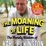 The Moaning of Life: The Worldly Wisdom of Karl Pilkington