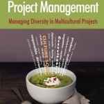 Culture and Project Management: Managing Diversity in Multicultural Projects