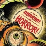 The Horror! The Horror!: Comic Books the Government Didn&#039;t Want You to Read!