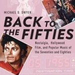 Back to the Fifties: Nostalgia, Hollywood Film, and Popular Music of the Seventies and Eighties