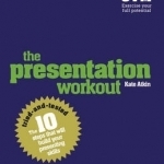 Presentation Workout: The 10 Tried-and-Tested Steps That Will Build Your Presenting Skills