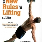 The New Rules of Lifting For Life: An All Muscle Building, Fat Blasting Plan for Men and Women Who Want to Ace Their Midlife Exams