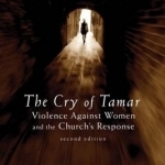 The Cry of Tamar: Violence Against Women and the Church&#039;s Response