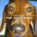 Idiot King by Attention Deficit