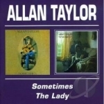 Sometimes/The Lady by Allan Taylor
