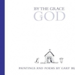By the Grace of God: Paintings and Poems