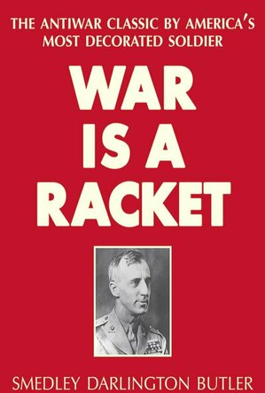 War is a Racket: The Antiwar Classic by America&#039;s Most Decorated Soldier