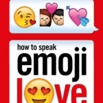 How to Speak Emoji Love