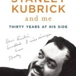 Stanley Kubrick and Me: Thirty Years at His Side